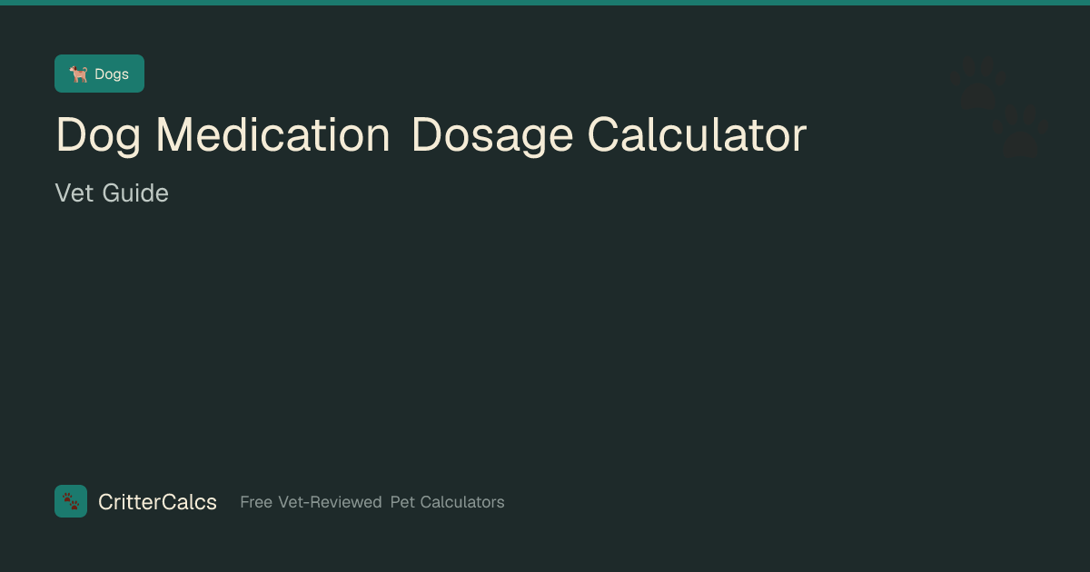 Dog Medication Dosage Calculator — Vet Guide | CritterCalcs